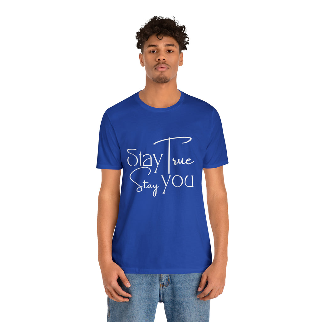 Stay True, Stay True Shirt | Minimalist Statement Unisex T-Shirt