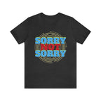 Sorry Not Sorry Shirt | Millennial Collection Unisex T-Shirt