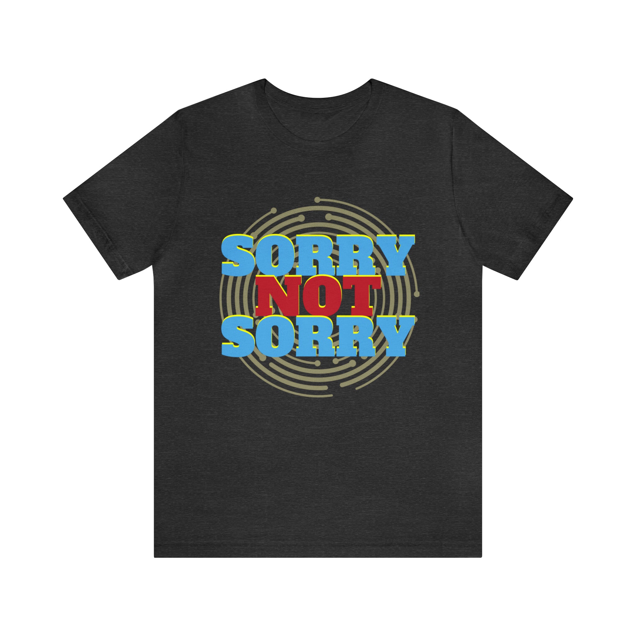 Sorry Not Sorry Shirt | Millennial Collection Unisex T-Shirt