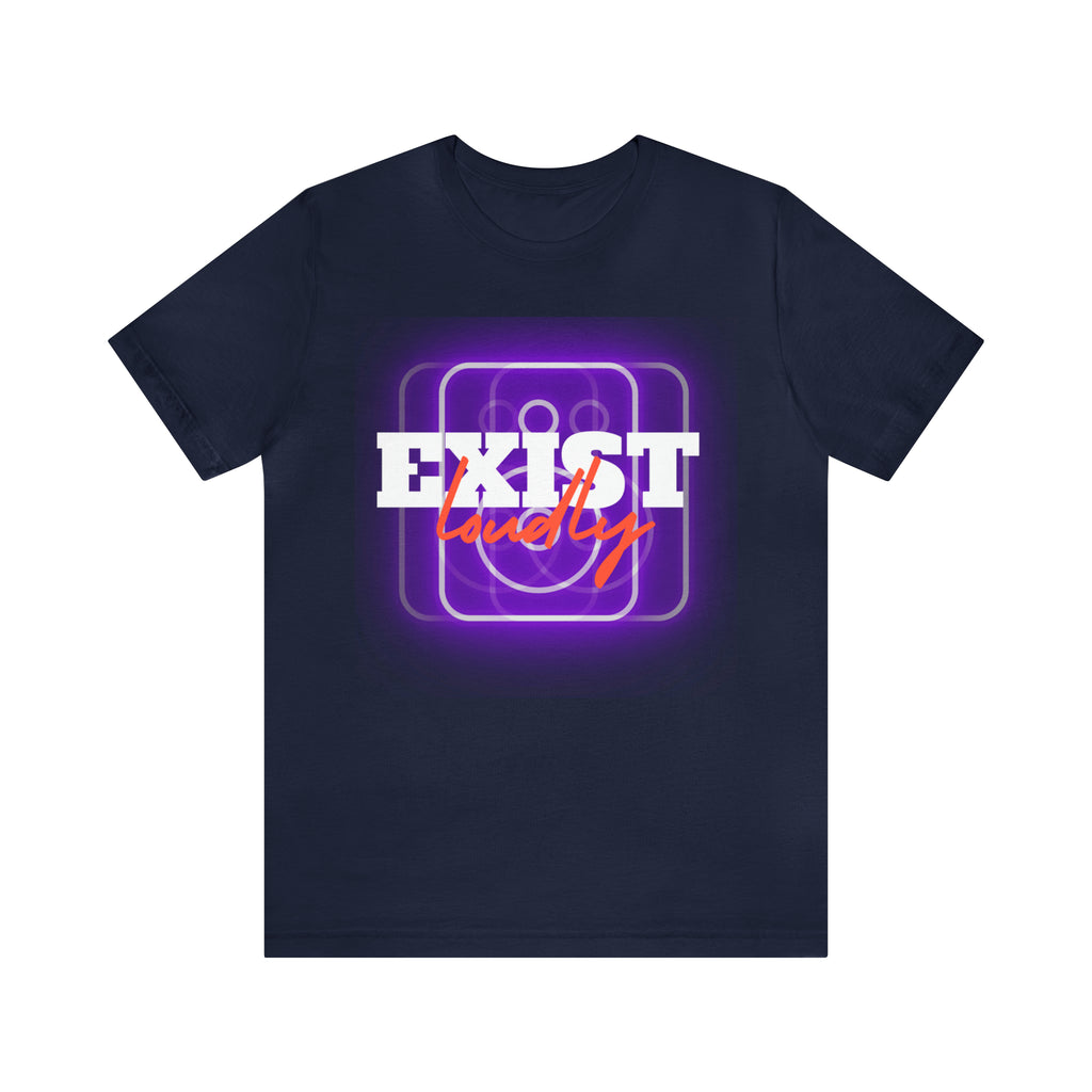 Exist Loudly Shirt | Trendy Statement Unisex T-Shirt