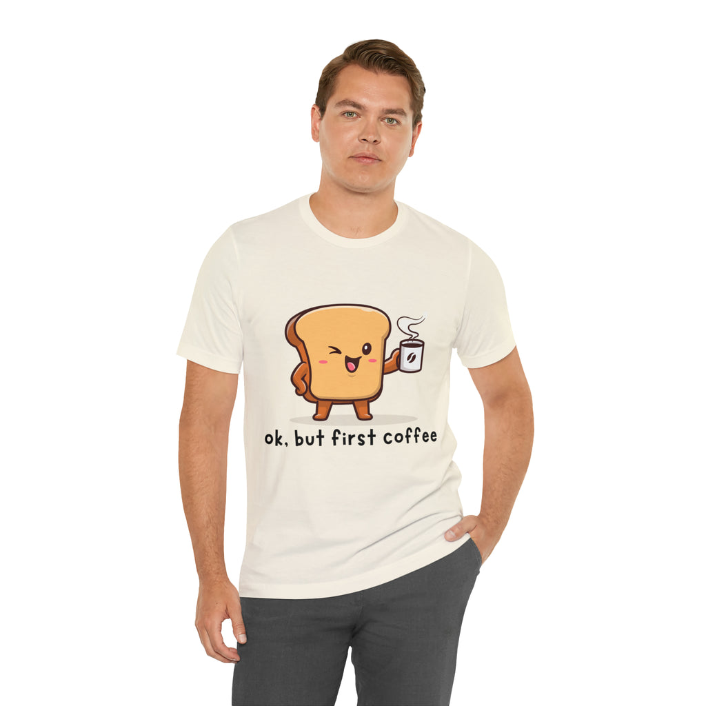 Ok, But First Coffee Shirt | Coffee Lover Unisex T-Shirt
