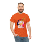 Born To Be Real  | Genuine Spirit Unisex Statement Tee