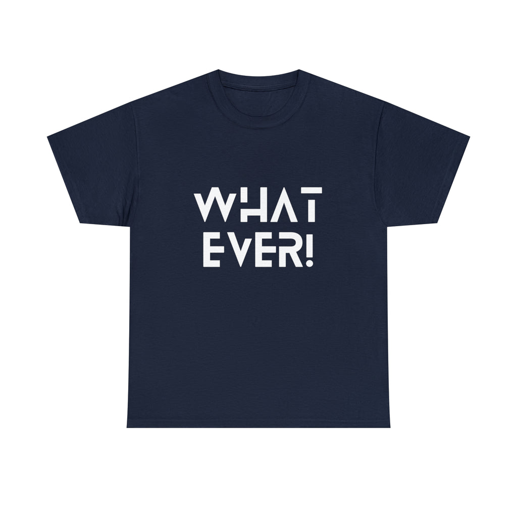 What Ever Shirt | Nonchalant Attitude Unisex T-shirt