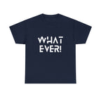 What Ever Shirt | Nonchalant Attitude Unisex T-shirt