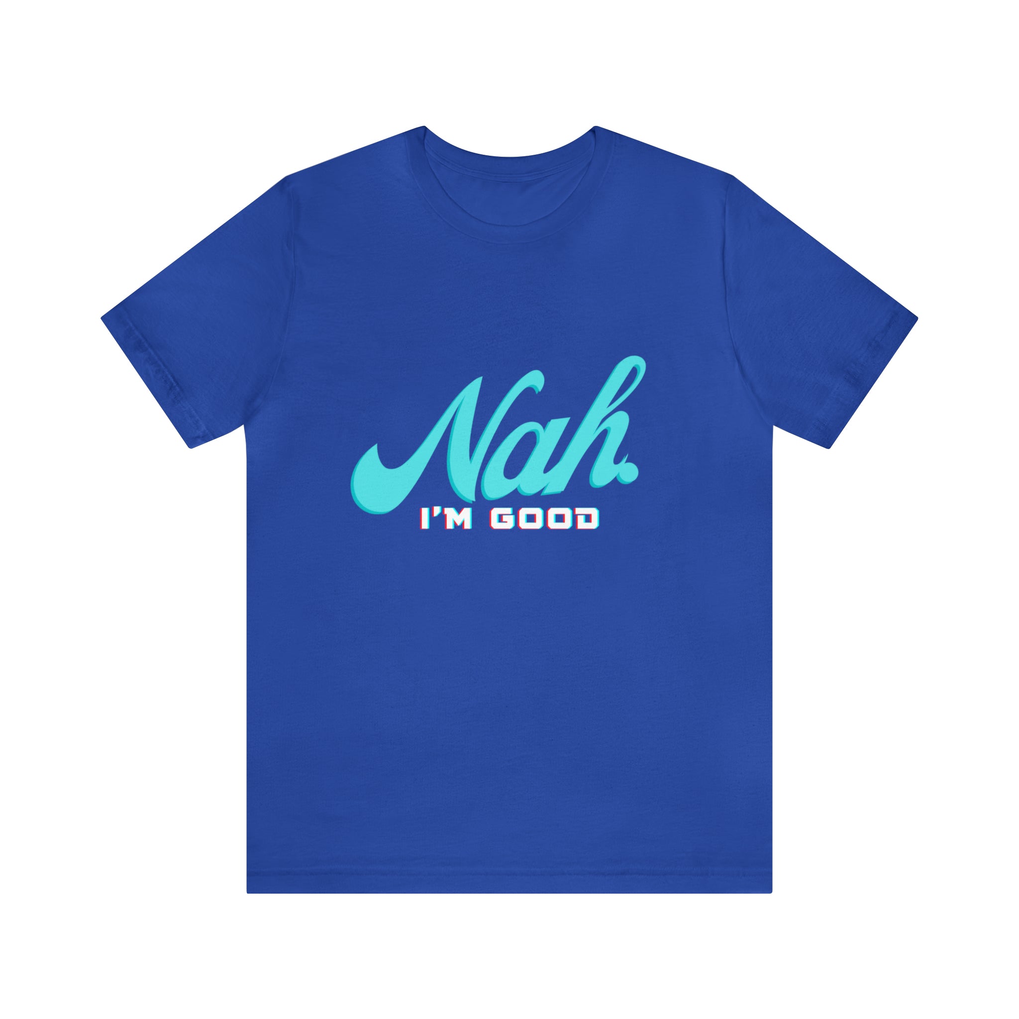 Nah I'm Good Shirt | Millennial Collection Unisex T-Shirt