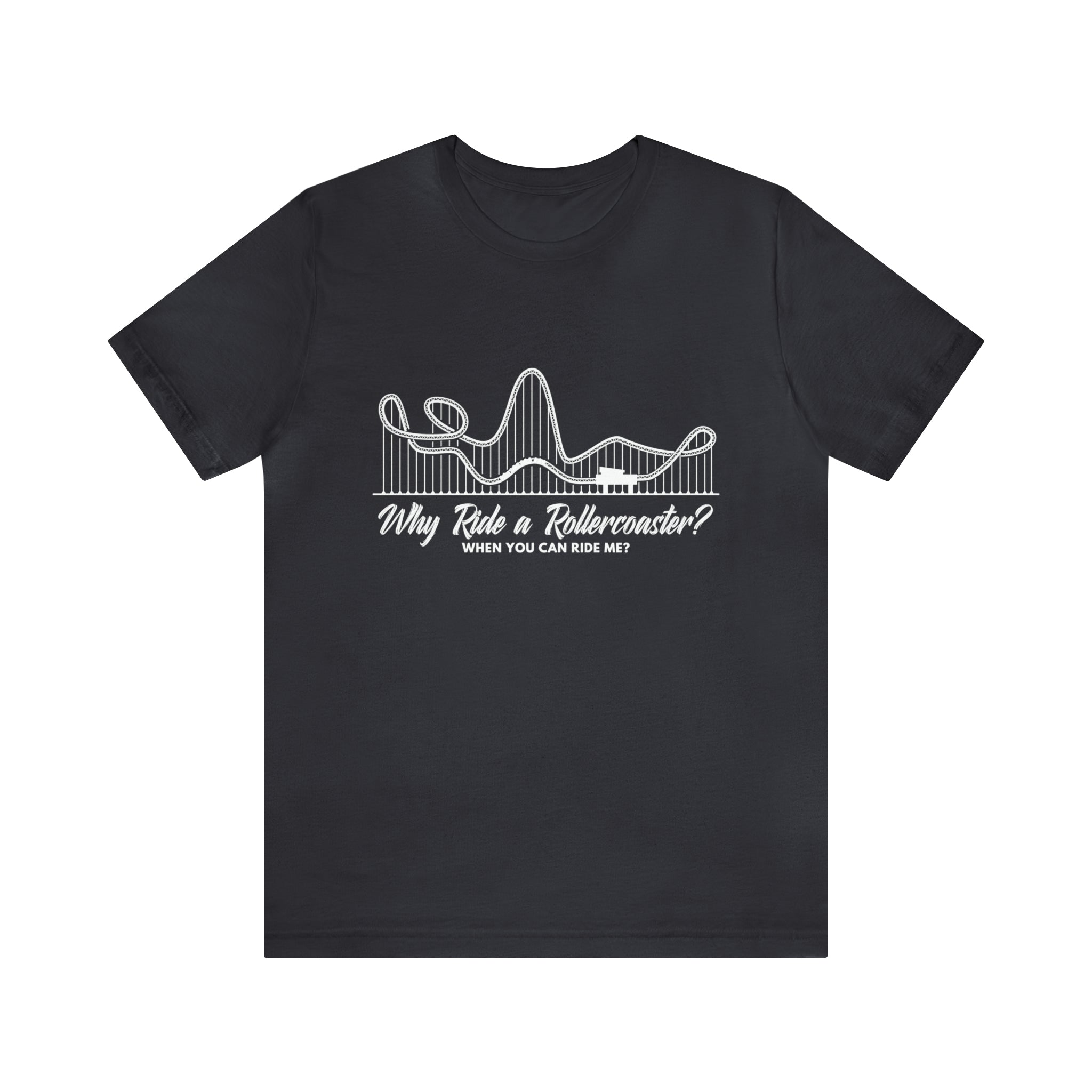 Dirty Rollercoaster Joke Shirt | Why Ride a Rollercoaster When You Can Ride Me T-Shirt