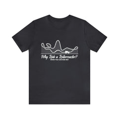 Dirty Rollercoaster Joke Shirt | Why Ride a Rollercoaster When You Can Ride Me T-Shirt