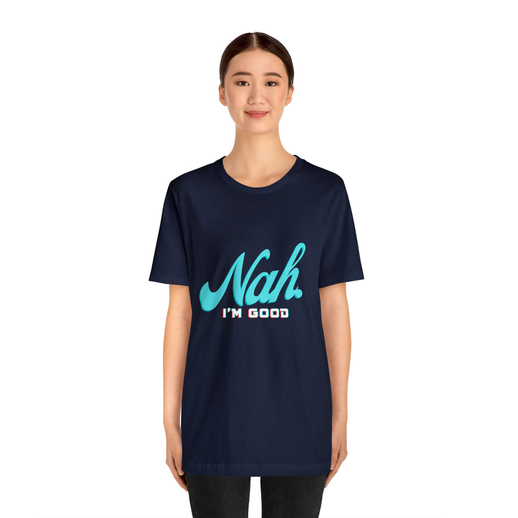 Nah I'm Good Shirt | Millennial Collection Unisex T-Shirt