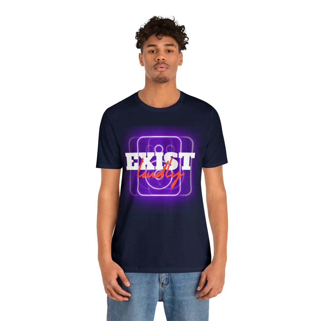 Exist Loudly Shirt | Trendy Statement Unisex T-Shirt