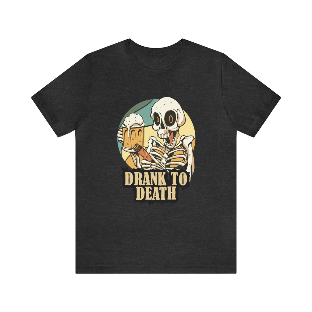 Skeleton Drank to Death Shirt | Drink Beer Unisex T-Shirt