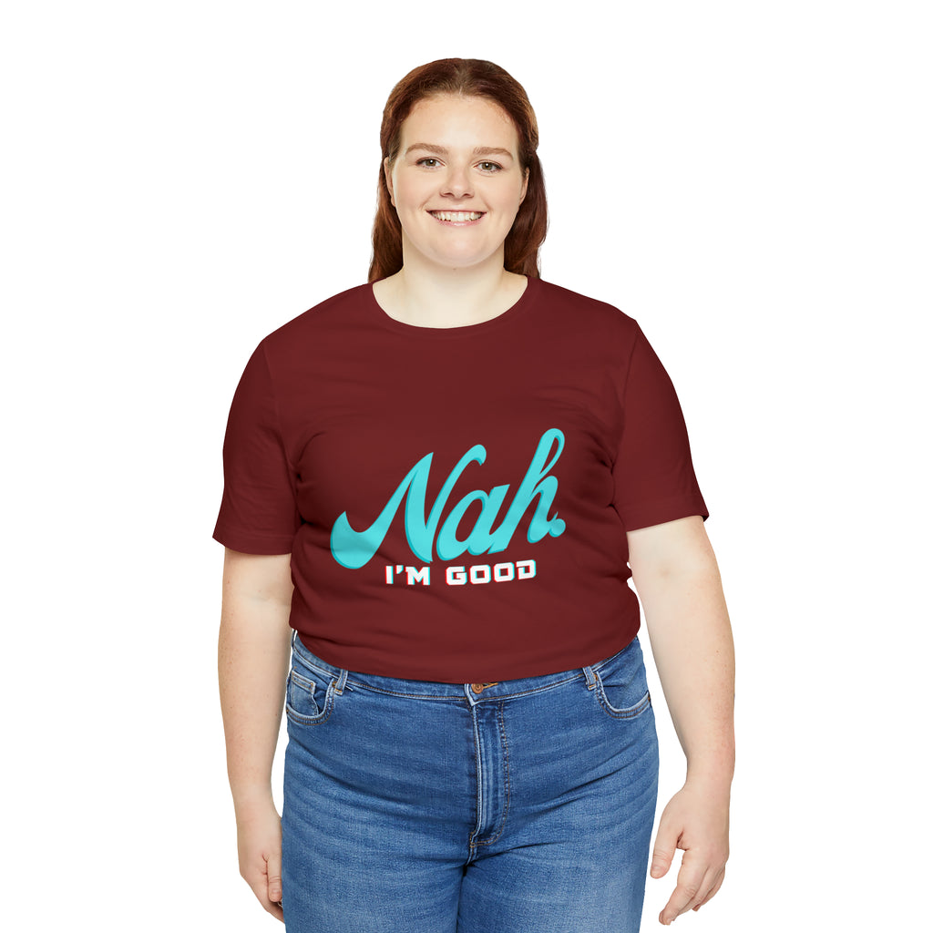 Nah I'm Good Shirt | Millennial Collection Unisex T-Shirt