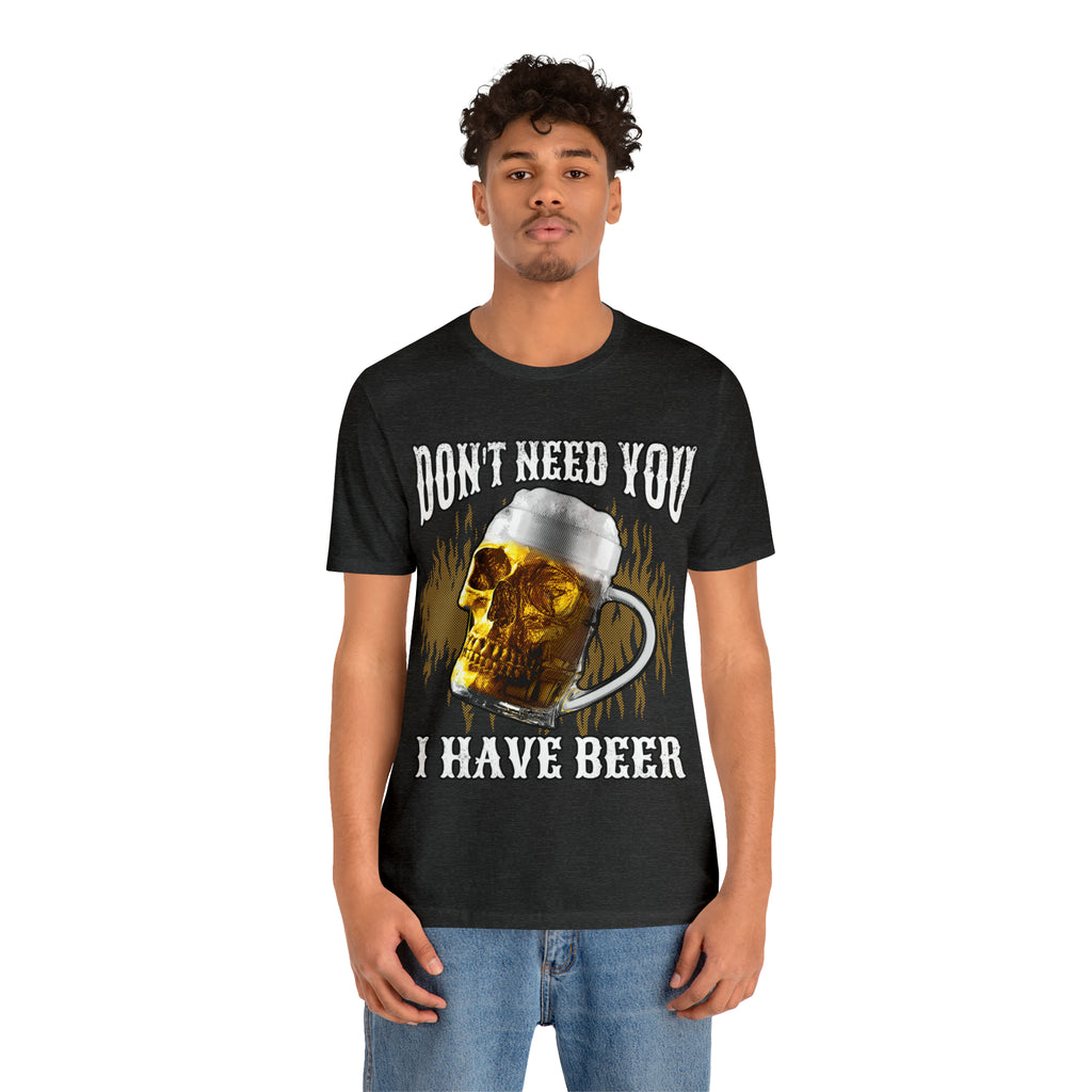 I Have Beer Shirt | Funny Drink Beer Unisex T-Shirt