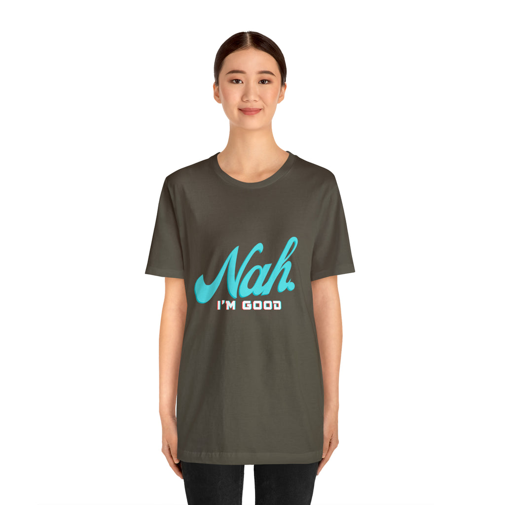 Nah I'm Good Shirt | Millennial Collection Unisex T-Shirt