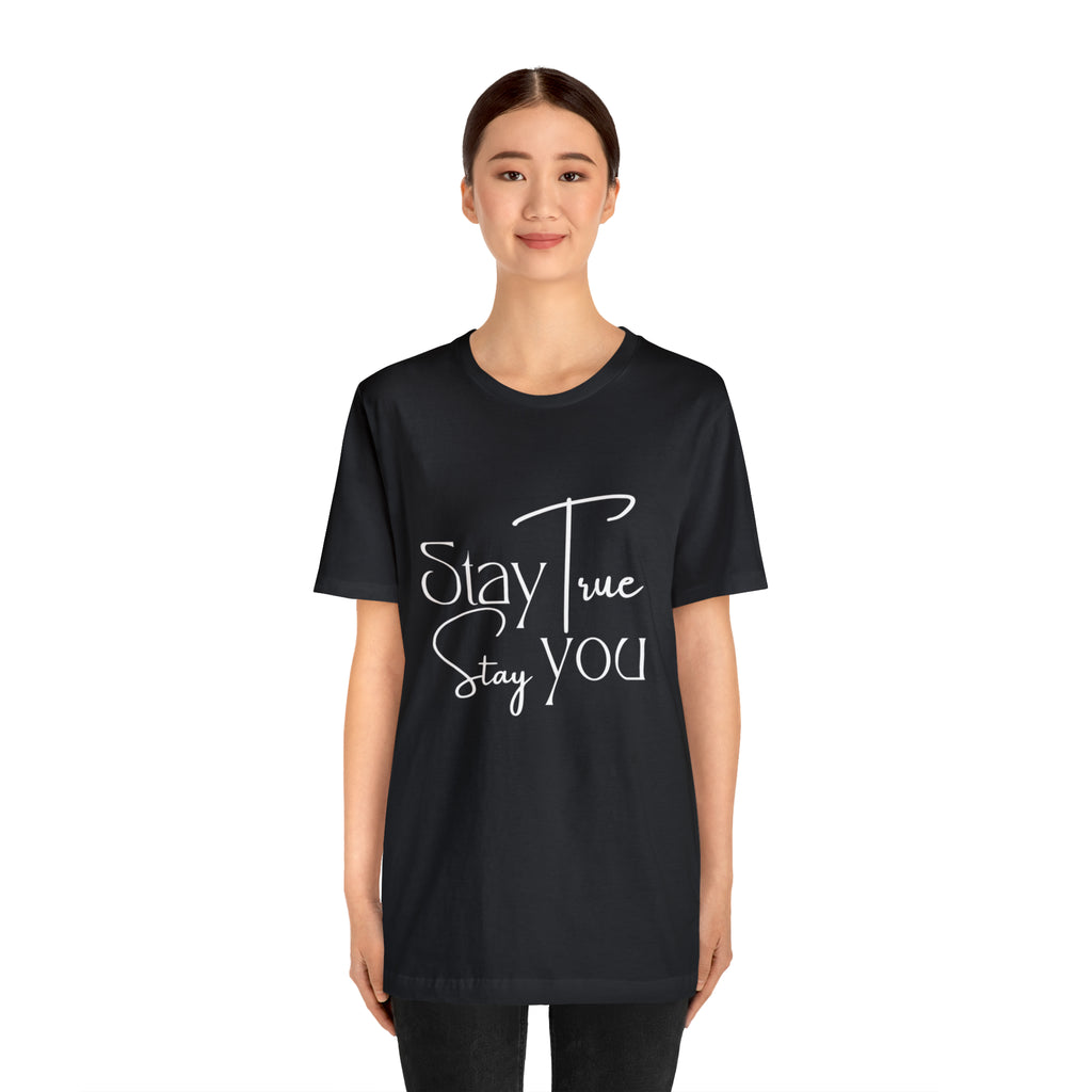 Stay True, Stay True Shirt | Minimalist Statement Unisex T-Shirt