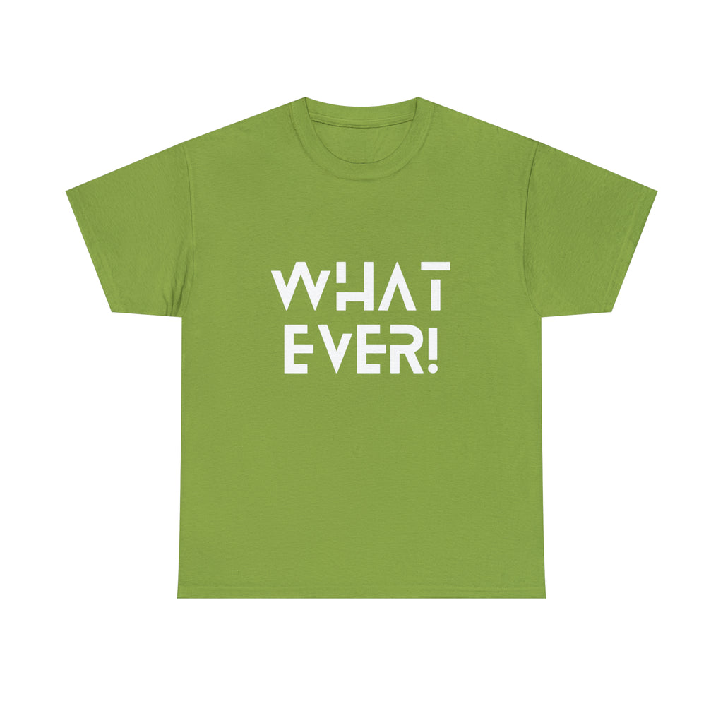 What Ever Shirt | Nonchalant Attitude Unisex T-shirt