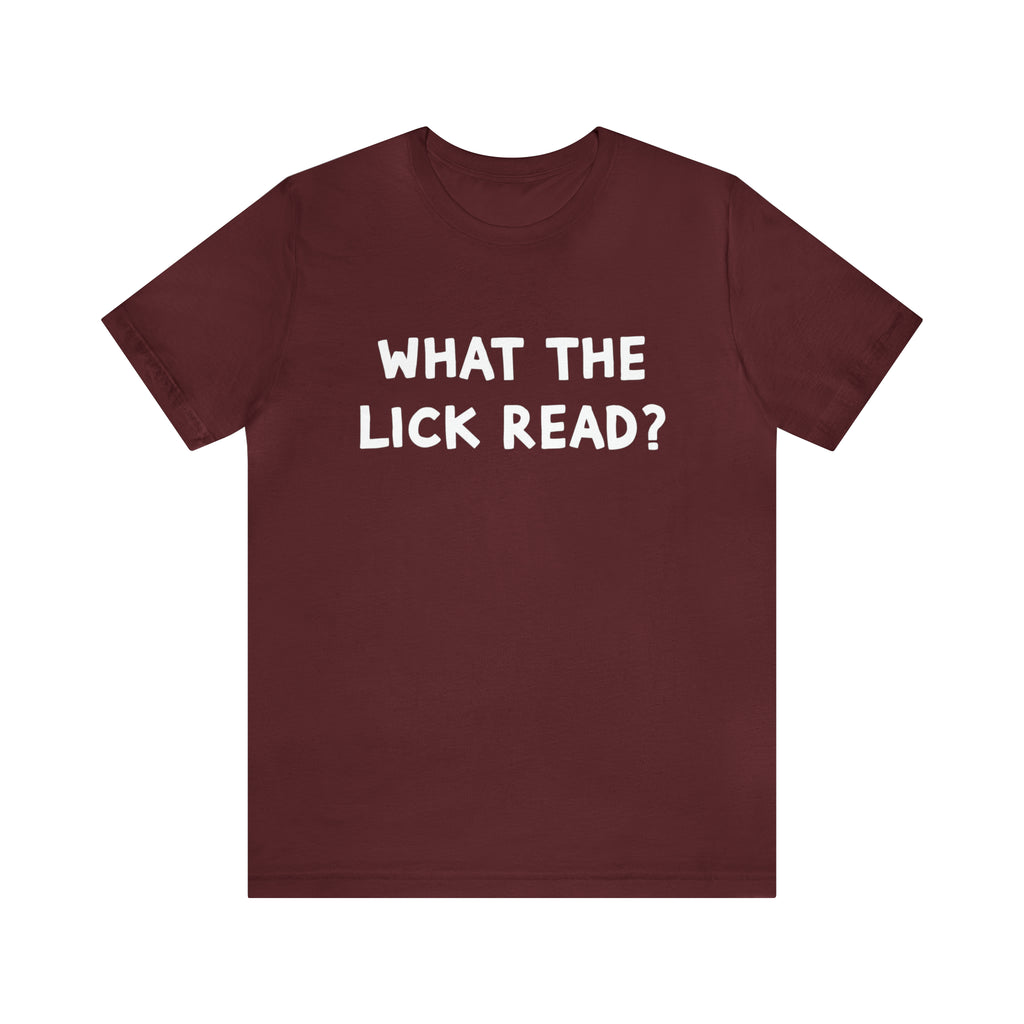 What The Lick Read Slang Shirt | Hilarious Statement T-Shirt