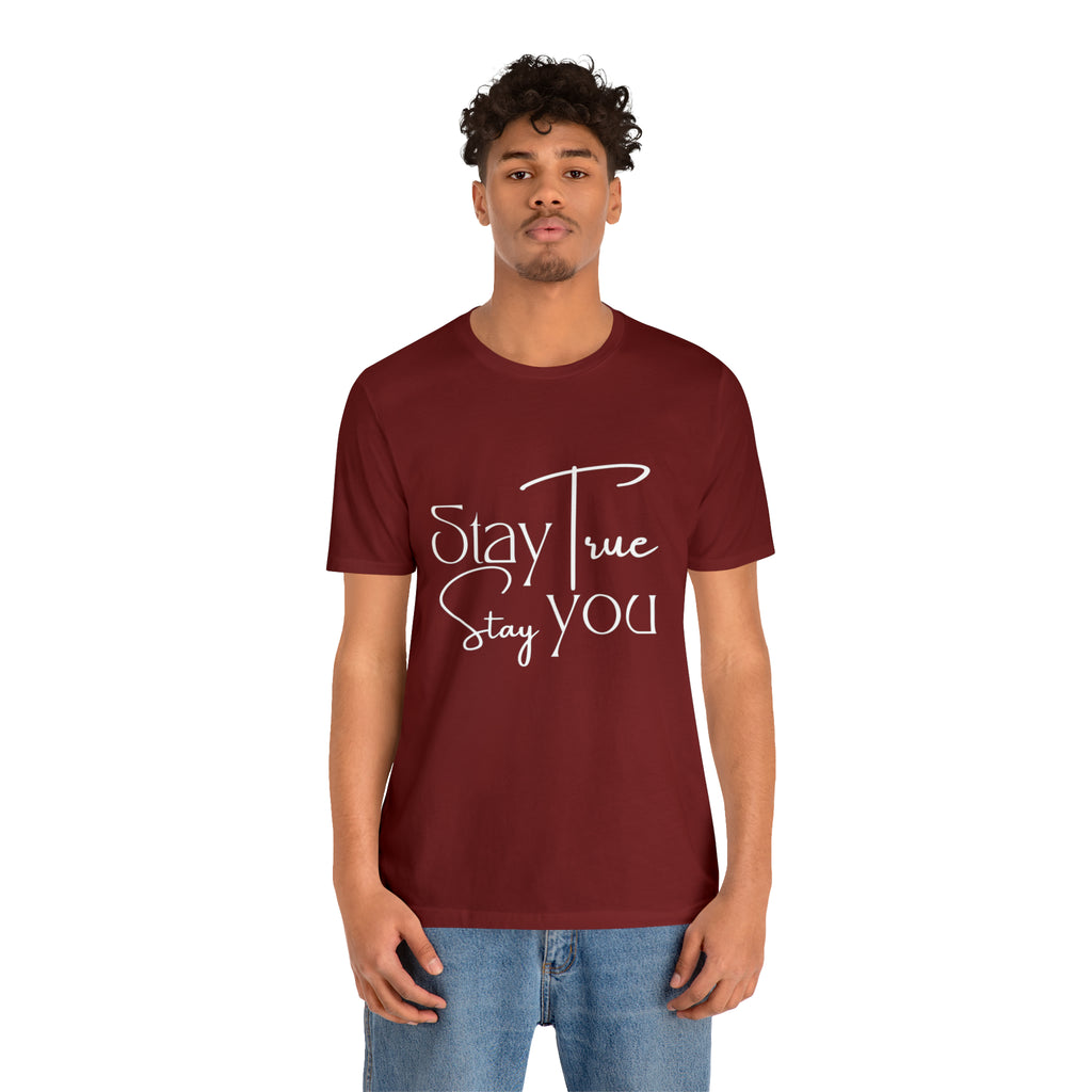 Stay True, Stay True Shirt | Minimalist Statement Unisex T-Shirt