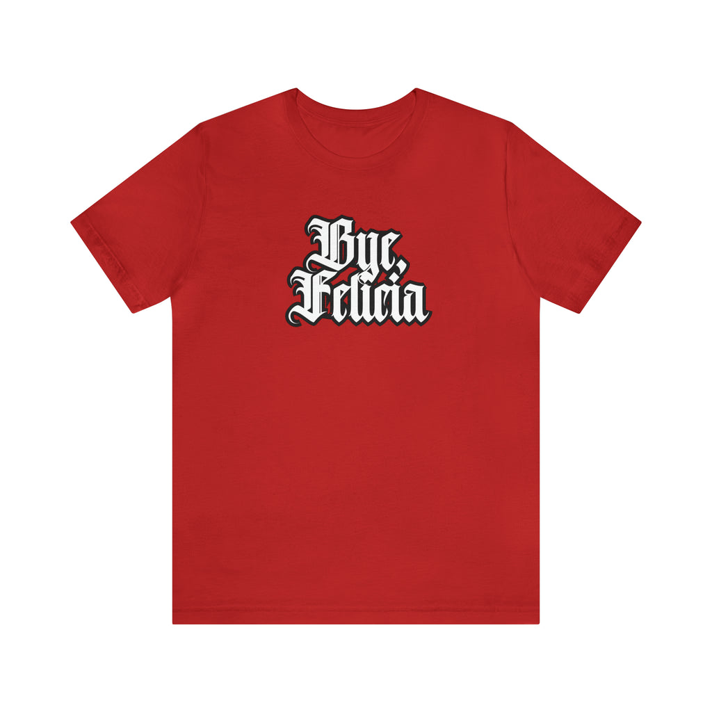 Bye, Felicia Shirt | Karen Statement T-Shirt