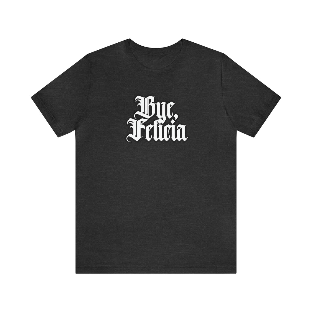 Bye, Felicia Shirt | Karen Statement T-Shirt