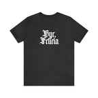 Bye, Felicia Shirt | Karen Statement T-Shirt