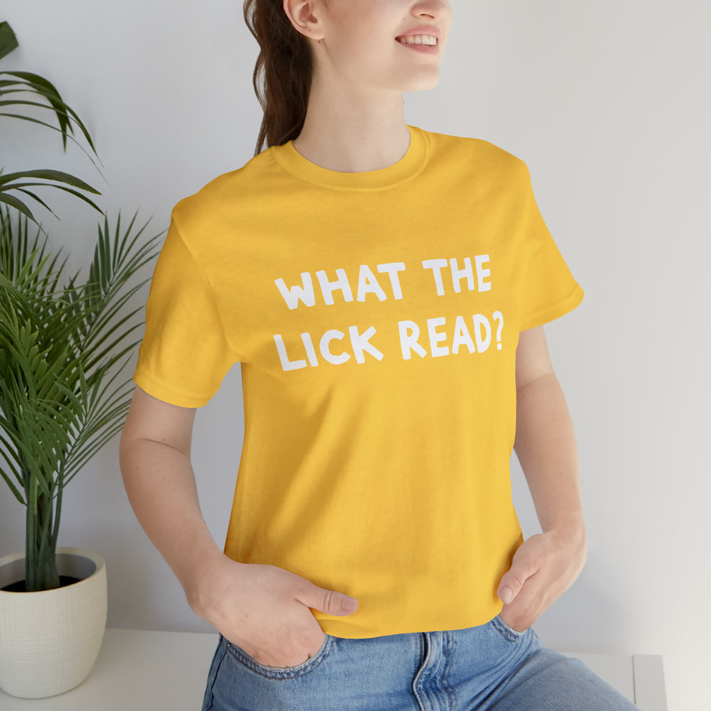What The Lick Read Slang Shirt | Hilarious Statement T-Shirt