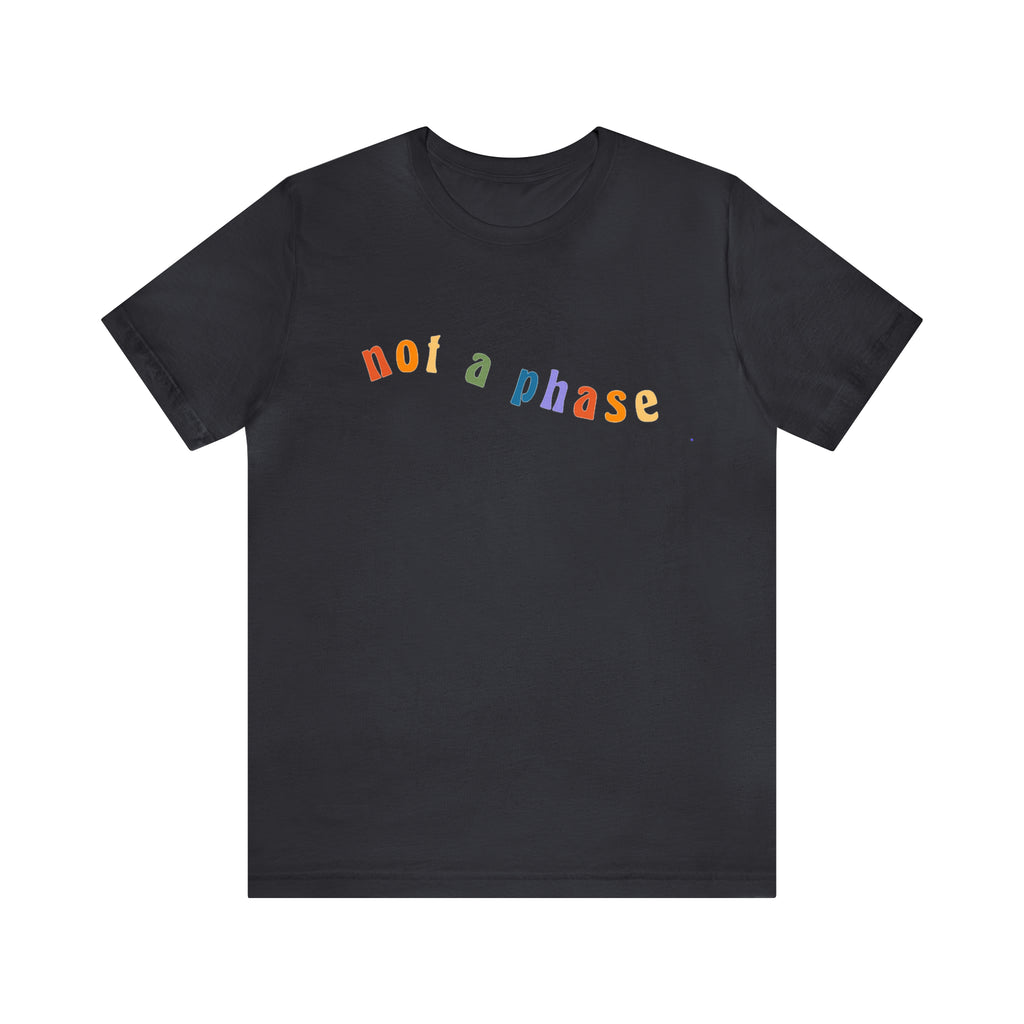 Not A Phase LGBTQIA+ Unisex Shirt | Not A Phase Rainbow Gay Pride Shirt