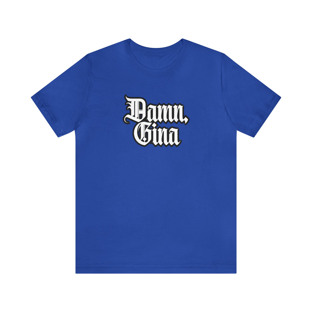Damn, Gina! Shirt | Urban Streetwear Unisex Statement T-Shirt