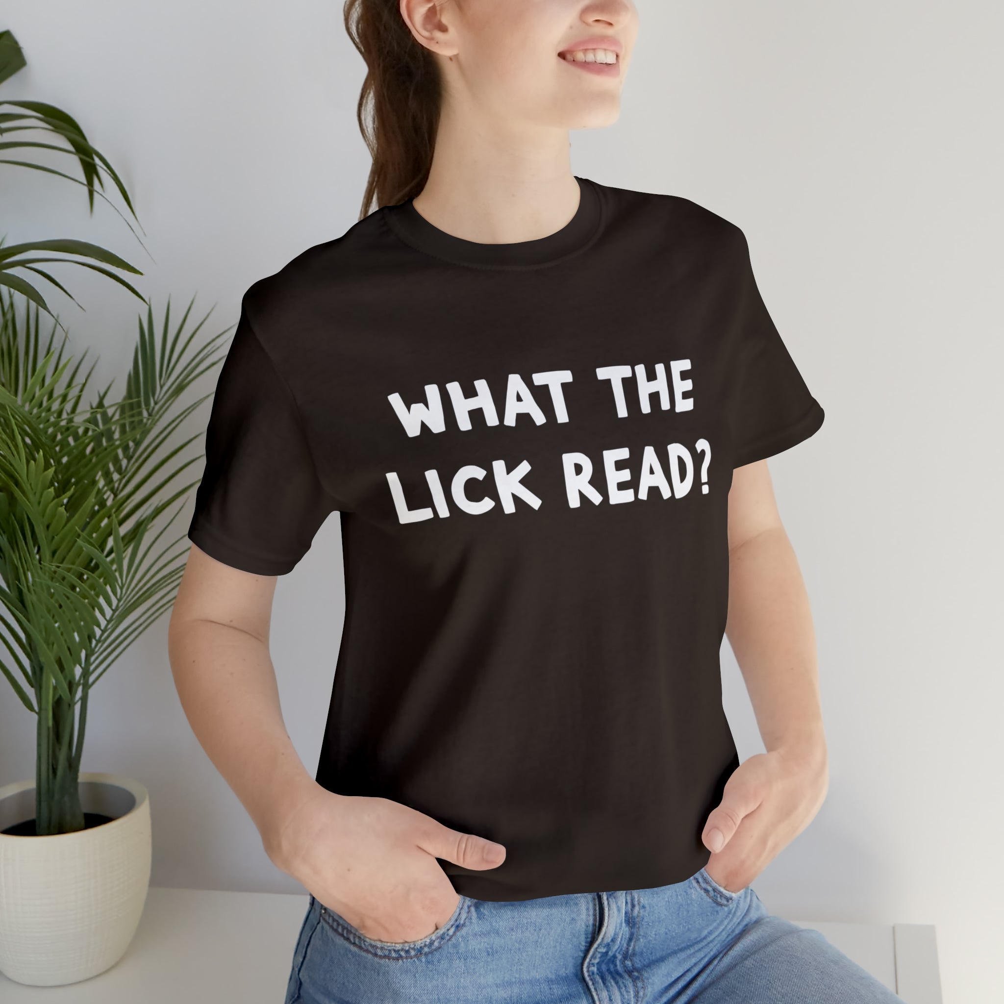 What The Lick Read Slang Shirt | Hilarious Statement T-Shirt