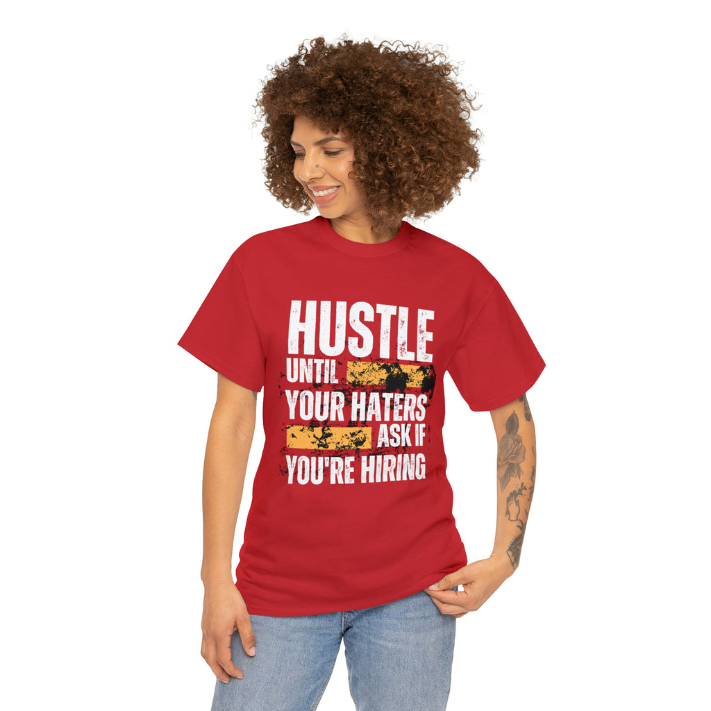 Hustle Until Your Haters Ask If You're Hiring Shirt | Humble Hustler Unisex T-Shirt