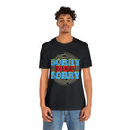 Sorry Not Sorry Shirt | Millennial Collection Unisex T-Shirt