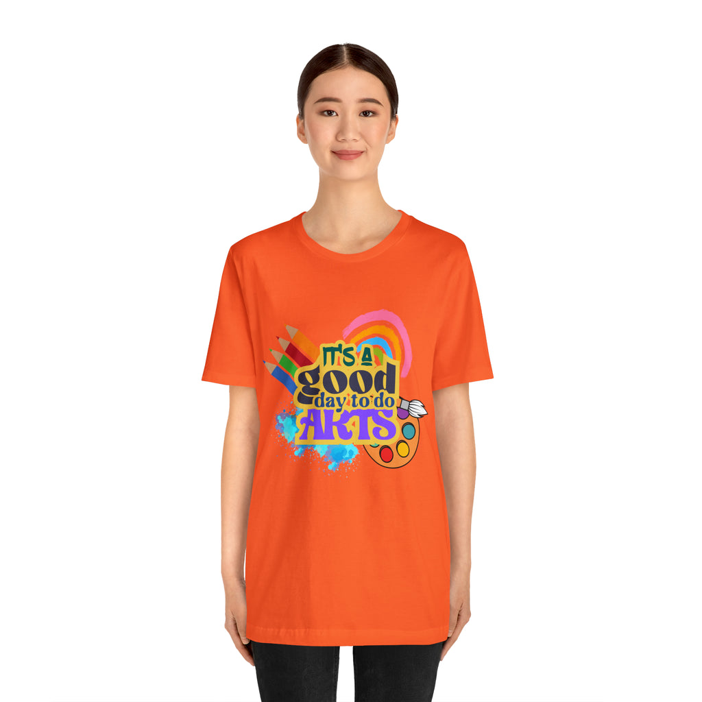 It's a Good Day to Do Arts Shirt | School Unisex T-Shirt