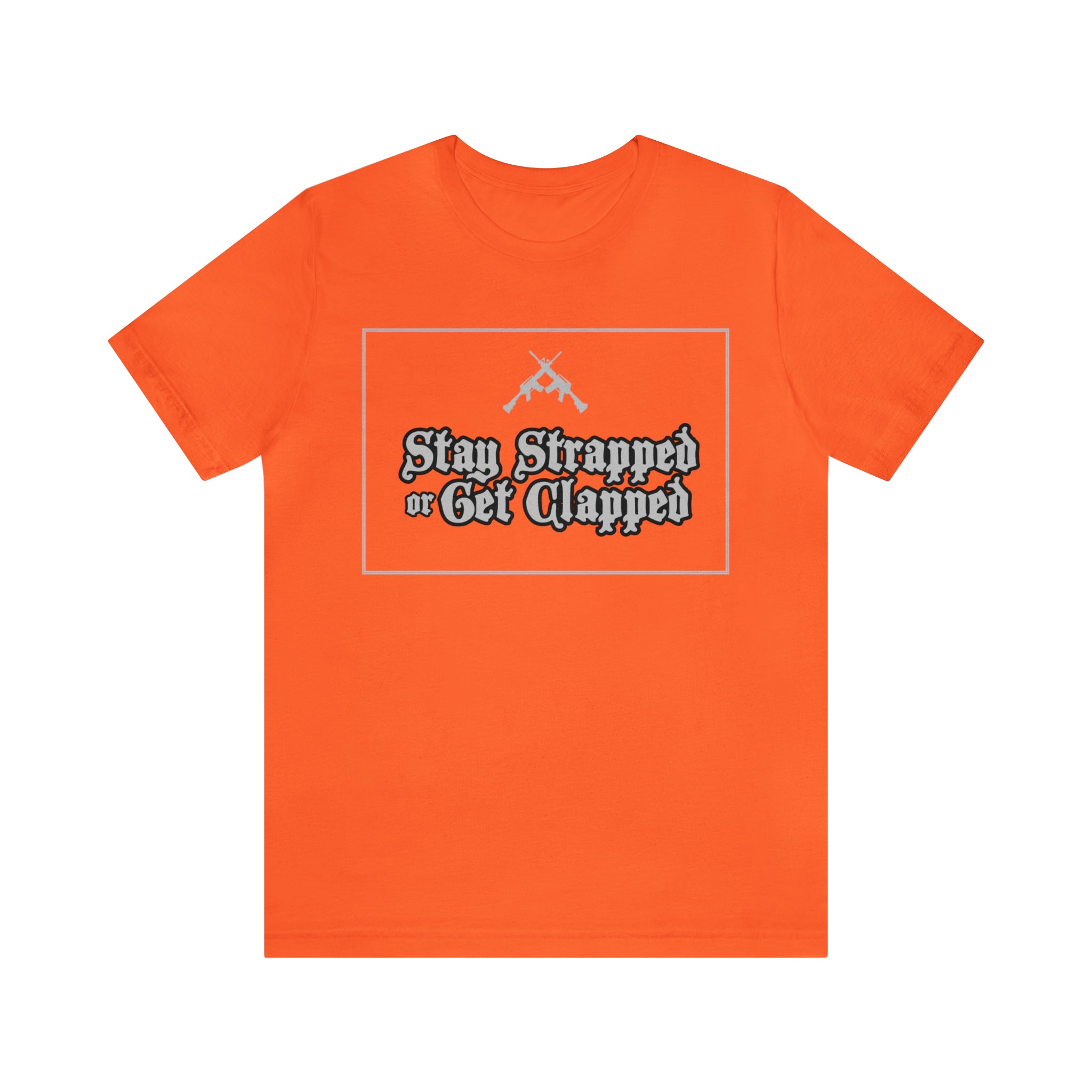 Stay Strapped or Get Clapped | Gun Firearms Self-Defense T-Shirt