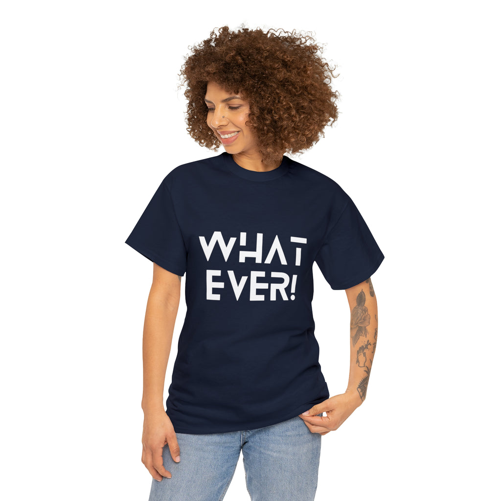 What Ever Shirt | Nonchalant Attitude Unisex T-shirt