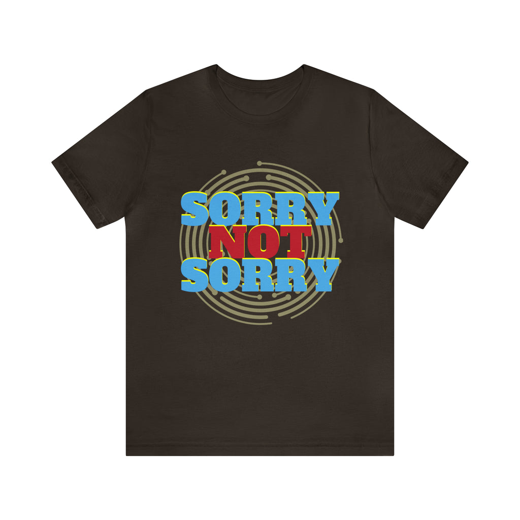 Sorry Not Sorry Shirt | Millennial Collection Unisex T-Shirt
