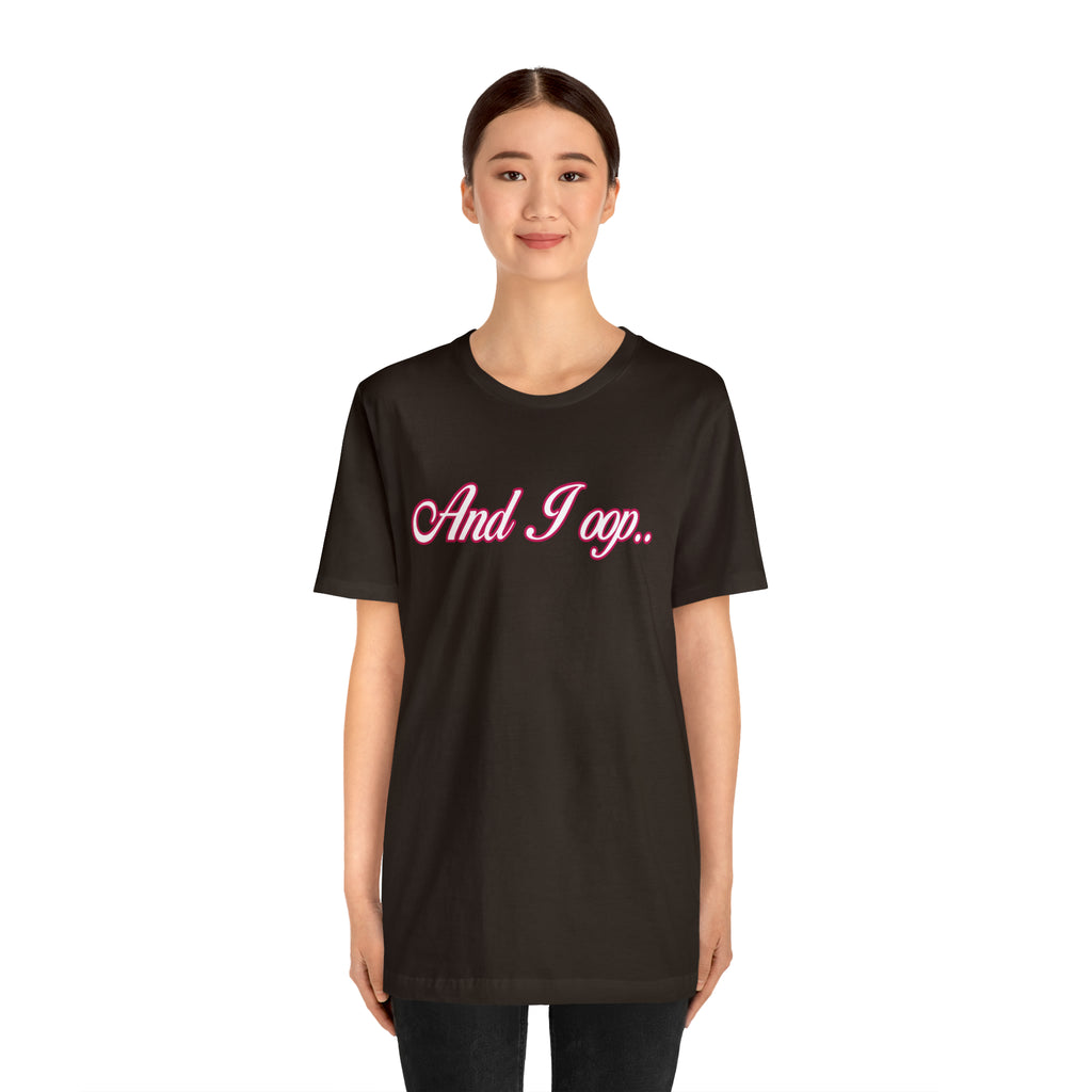 And I Ooop Funny Shirt | And I Ooop Statement T-Shirt