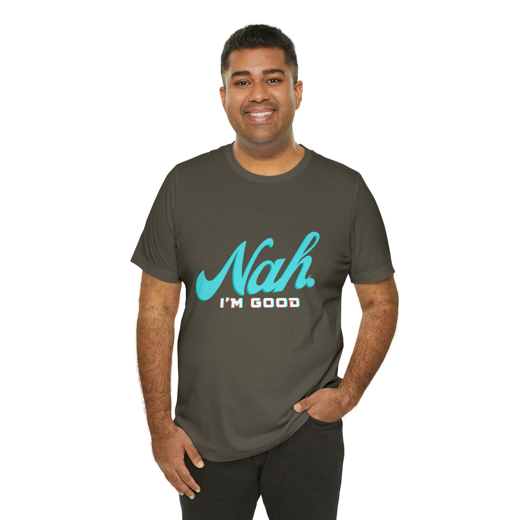 Nah I'm Good Shirt | Millennial Collection Unisex T-Shirt