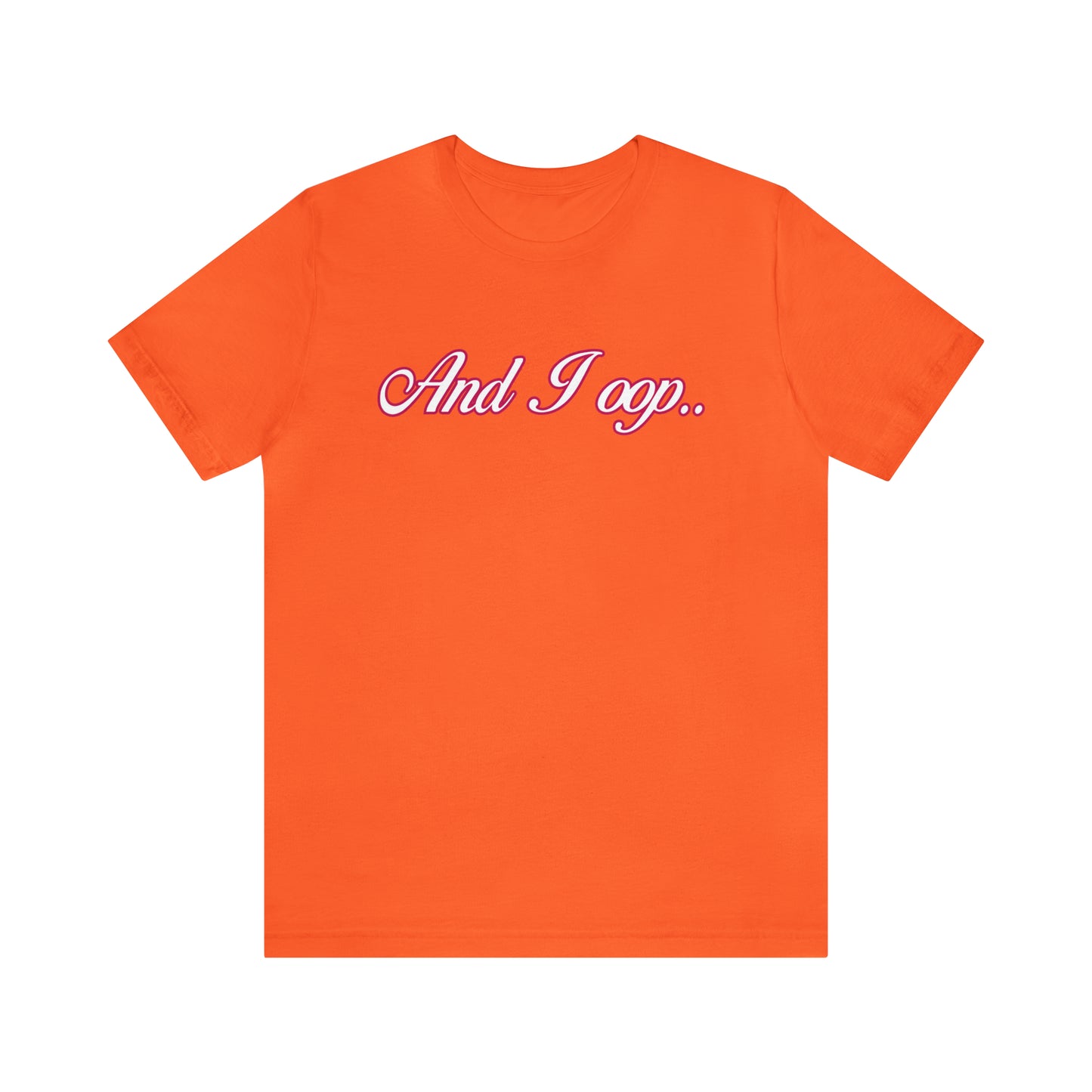 And I Ooop Funny Shirt | And I Ooop Statement T-Shirt