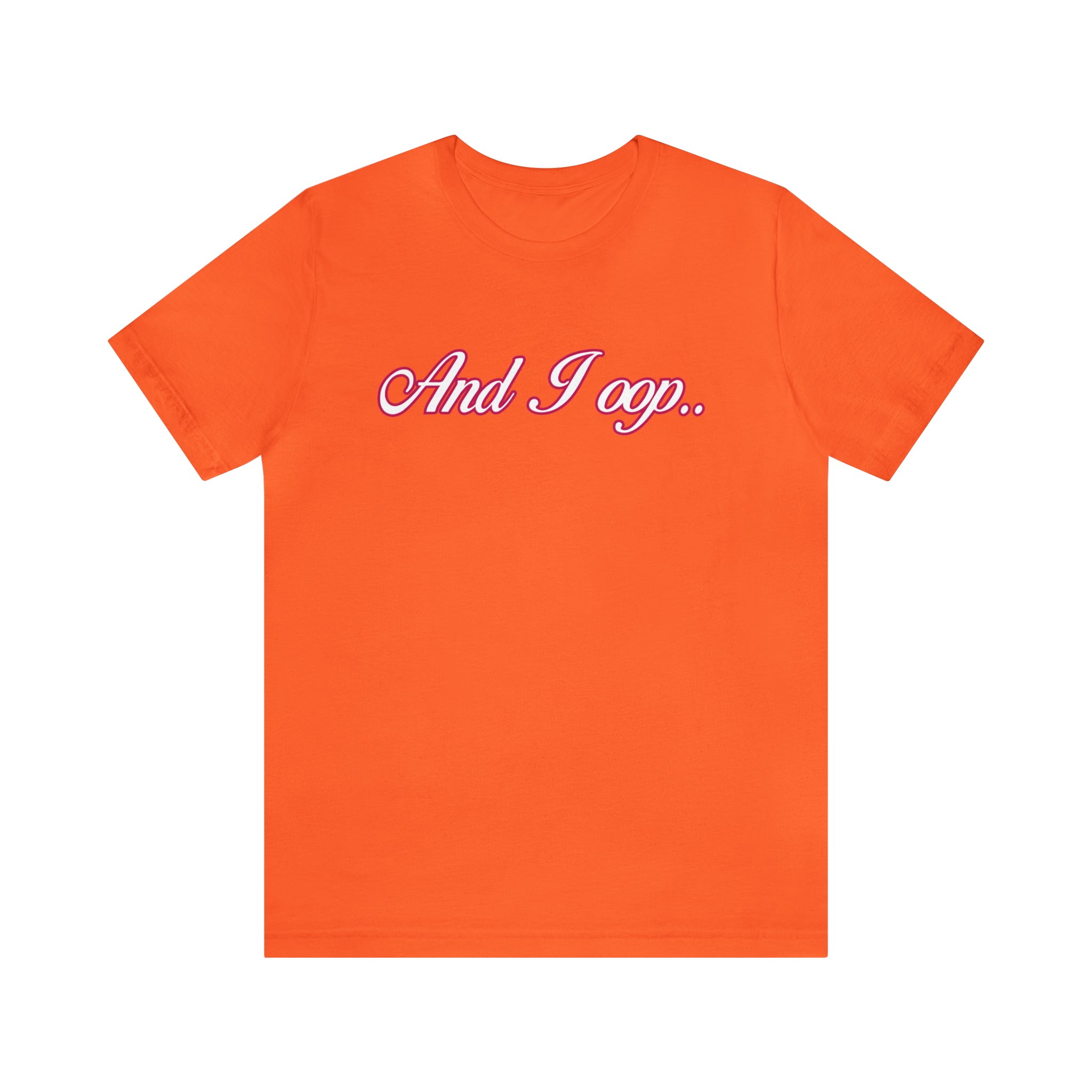 And I Ooop Funny Shirt | And I Ooop Statement T-Shirt