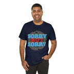 Sorry Not Sorry Shirt | Millennial Collection Unisex T-Shirt