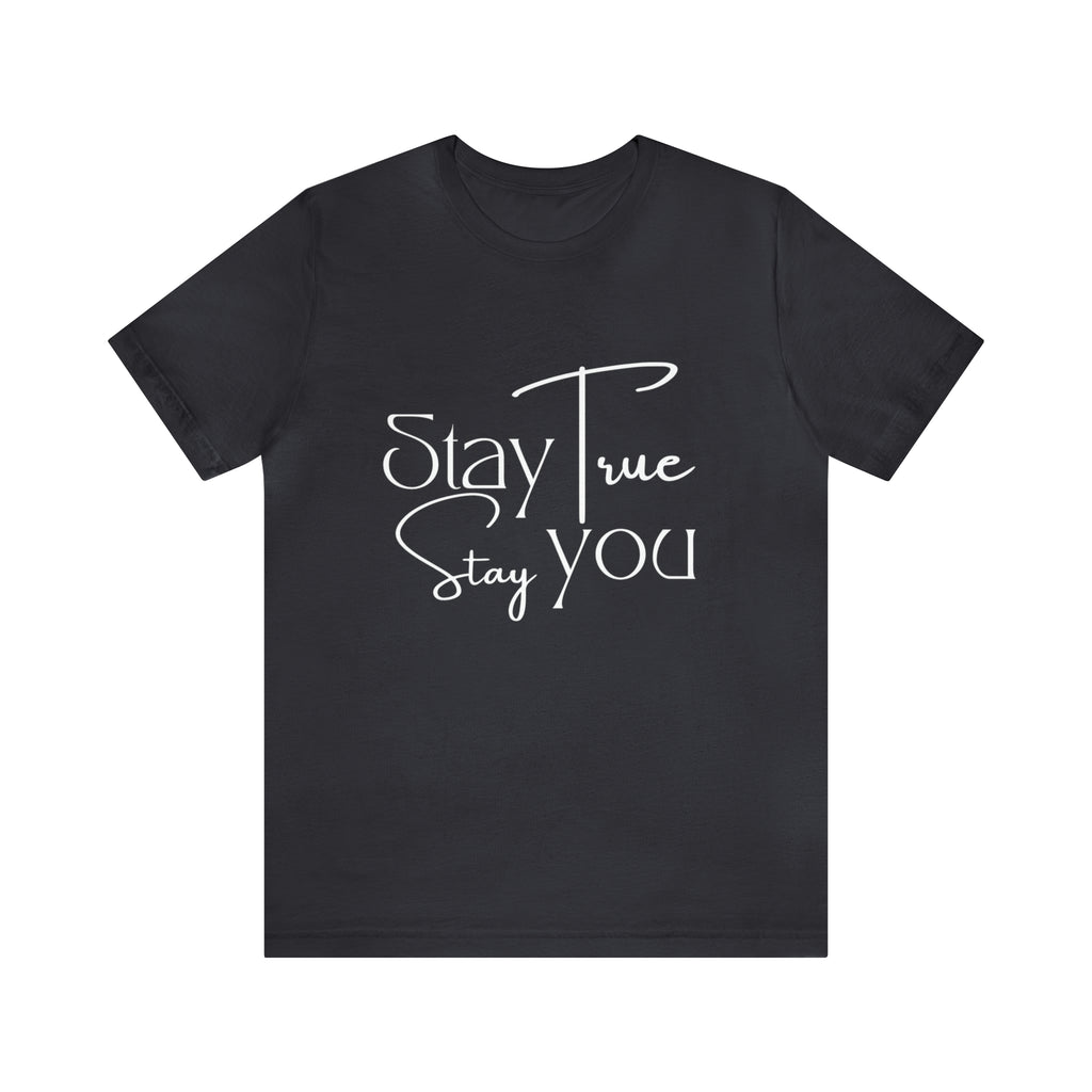 Stay True, Stay True Shirt | Minimalist Statement Unisex T-Shirt