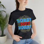 Sorry Not Sorry Shirt | Millennial Collection Unisex T-Shirt