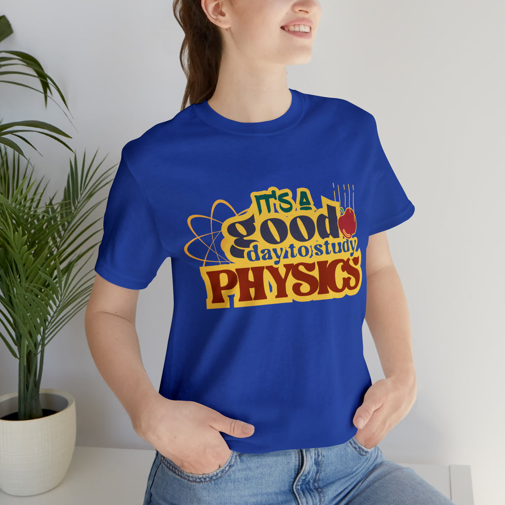 It's a Good Day to Study Physics Shirt | School Unisex T-Shirt