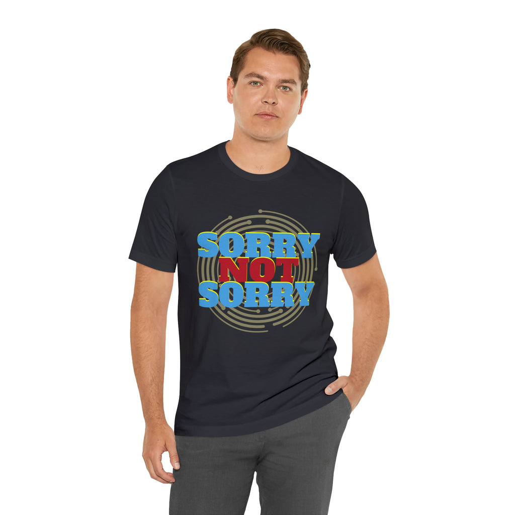 Sorry Not Sorry Shirt | Millennial Collection Unisex T-Shirt