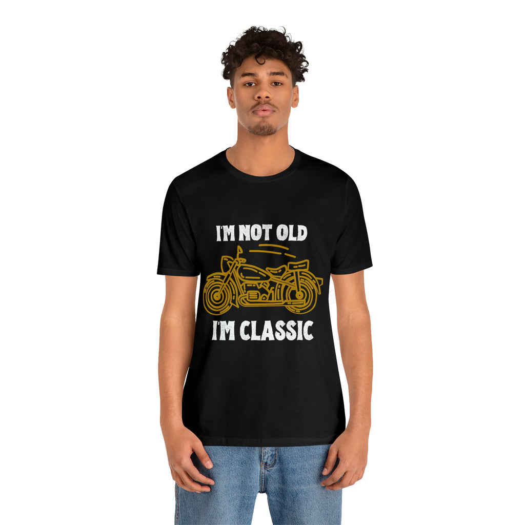 I'm Not Old I'm Classic Shirt | Retro Unisex T-Shirt