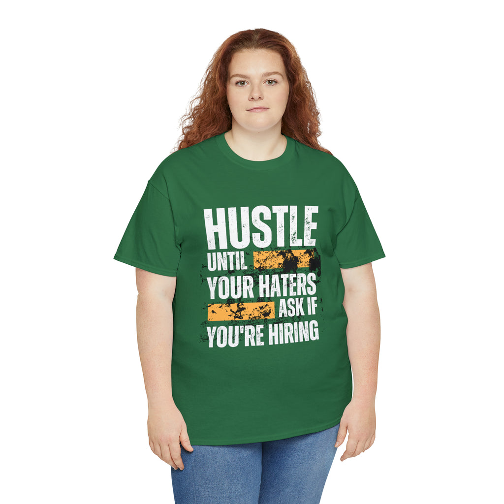 Hustle Until Your Haters Ask If You're Hiring Shirt | Humble Hustler Unisex T-Shirt