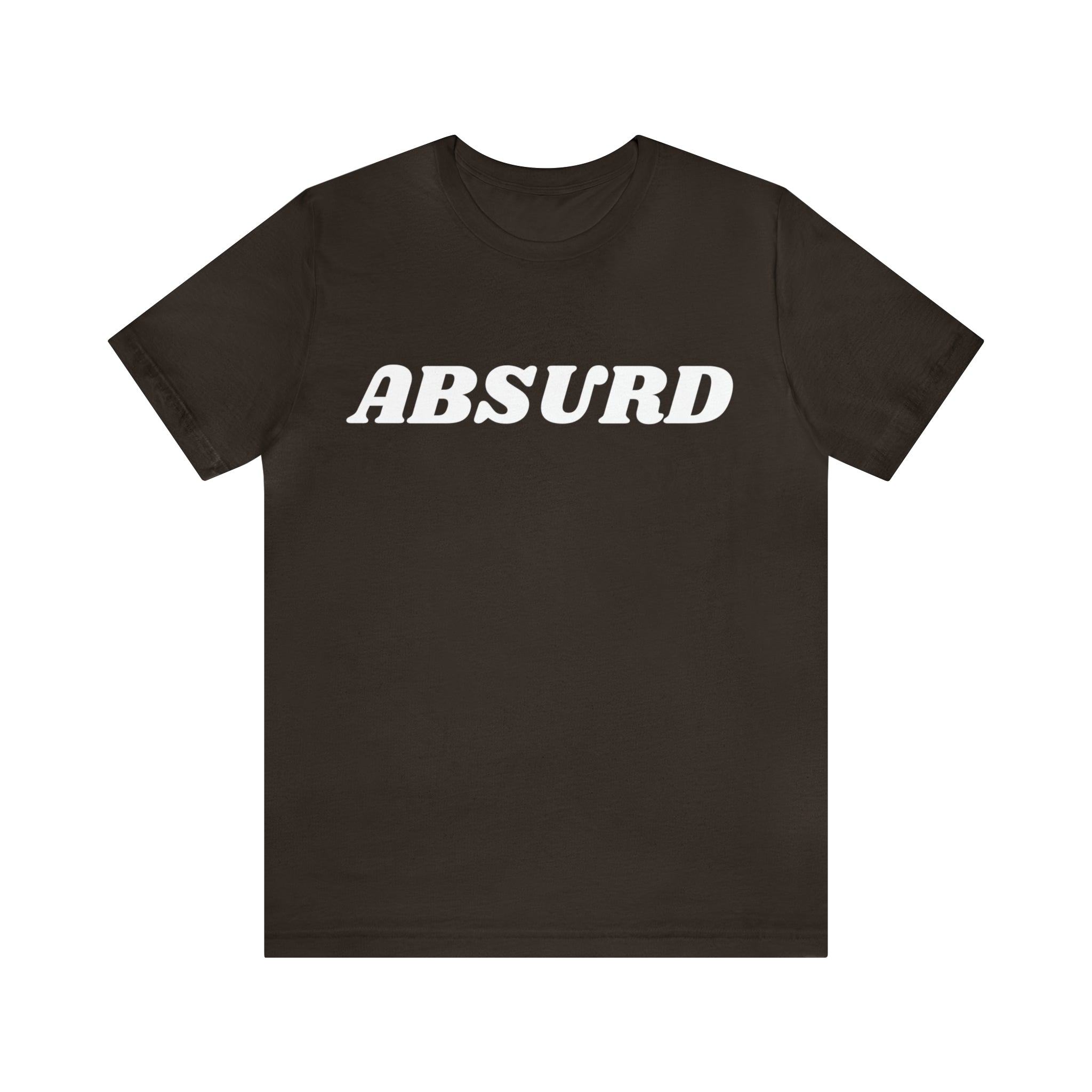 Absurd Funny Shirt | Hilarious Absurd Statement T-Shirt