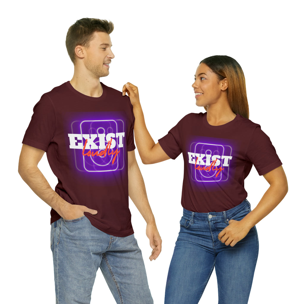 Exist Loudly Shirt | Trendy Statement Unisex T-Shirt