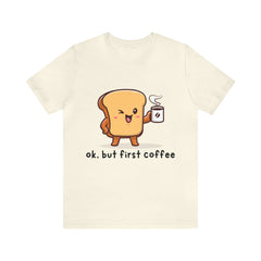 Ok, But First Coffee Shirt | Coffee Lover Unisex T-Shirt