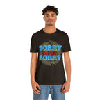 Sorry Not Sorry Shirt | Millennial Collection Unisex T-Shirt