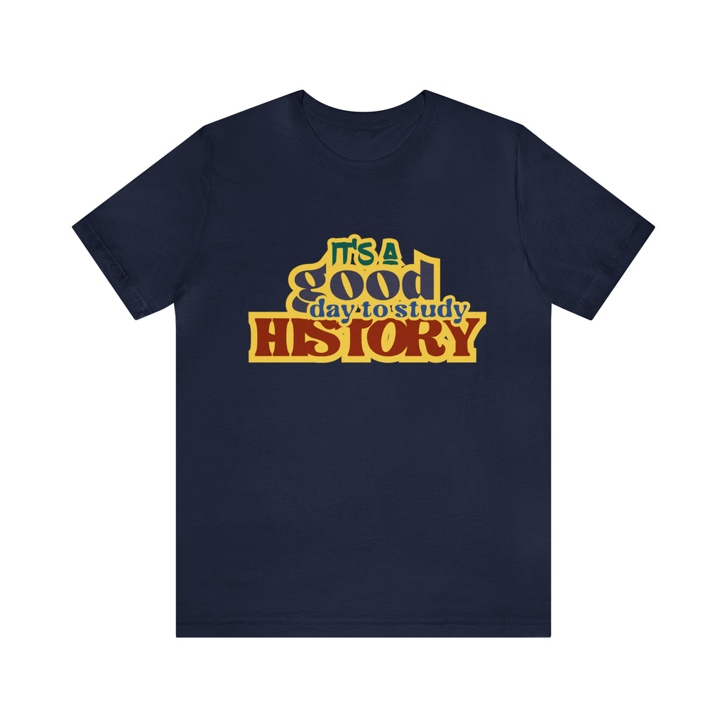 It's a Good Day to Study History Shirt | School Unisex T-Shirt